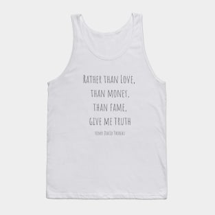 Rather than love, than money, than fame, give me truth Tank Top